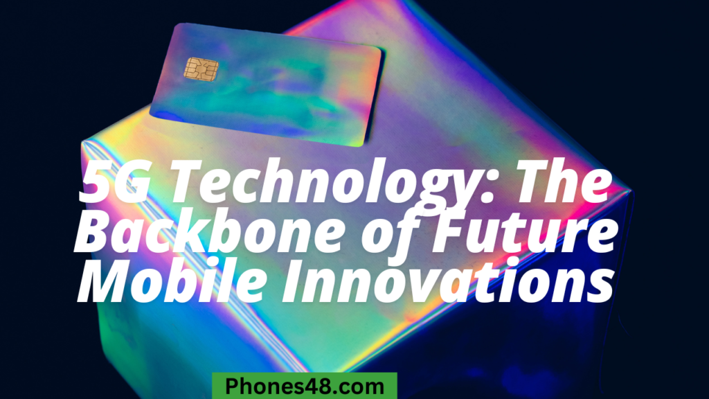 5G Technology_ The Backbone of Future Mobile Innovations