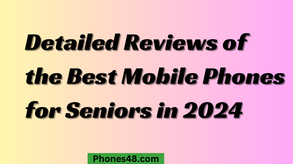 The Best Mobile Phones for Senior Citizens in 2024