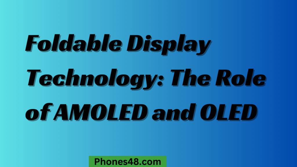 Mobile Display Technologies: AMOLED, LCD, and OLED Explained