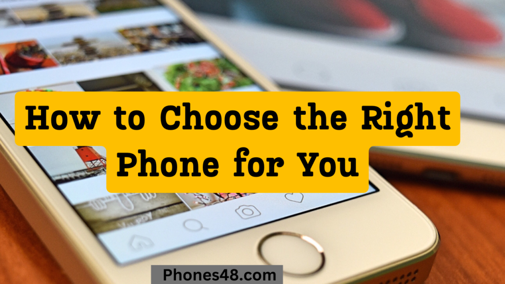 How to Choose the Right Phone for You