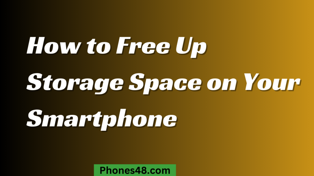 How to Free Up Storage Space on Your Smartphone