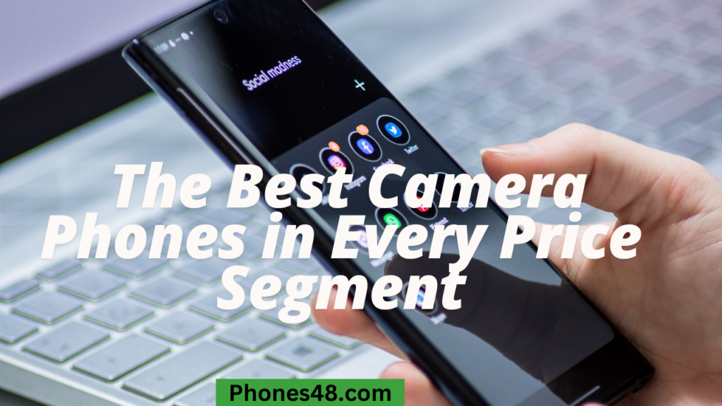 The Best Camera Phones in Every Price Segment