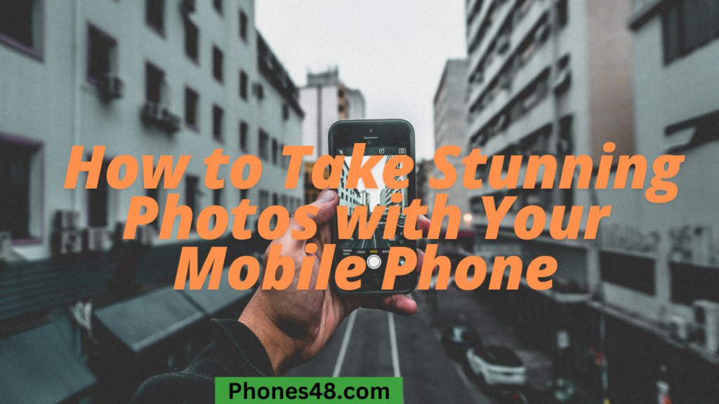 Introduction of How to Take Stunning Photos with Your Mobile Phone