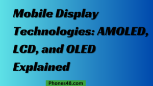 Mobile Display Technologies: AMOLED, LCD, and OLED Explained