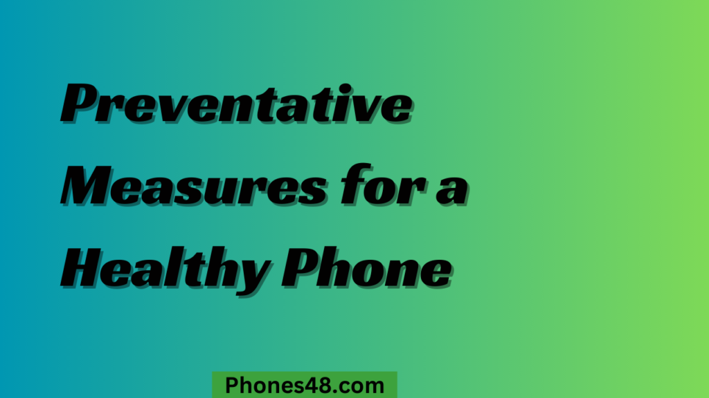 Preventative Measures for a Healthy Phone