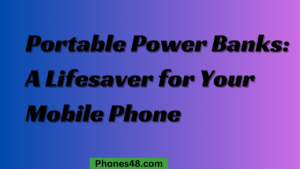 Portable Power Banks: A Lifesaver for Your Mobile Phone