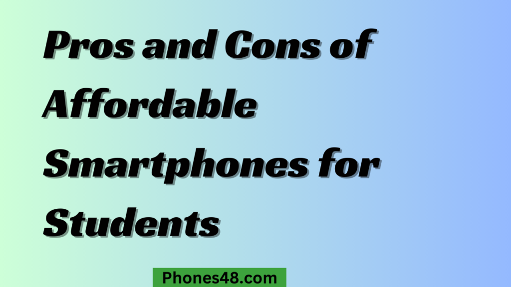 Top Smartphones for Students: Affordable and Feature-Rich