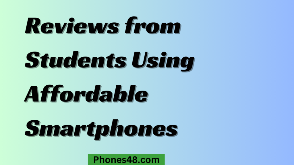 Top Smartphones for Students: Affordable and Feature-Rich