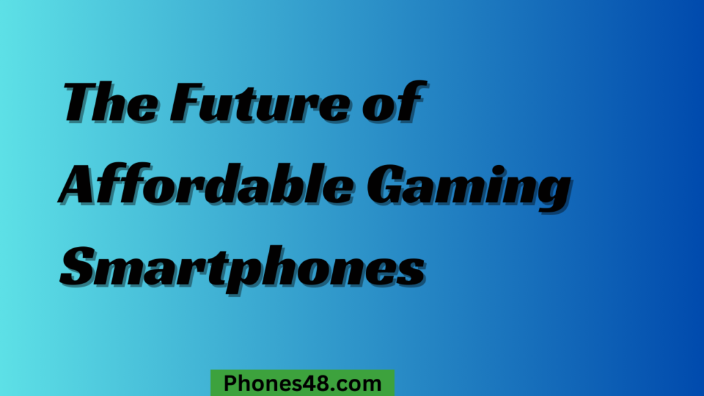 Gaming on a Budget Affordable Smartphones for Gamers