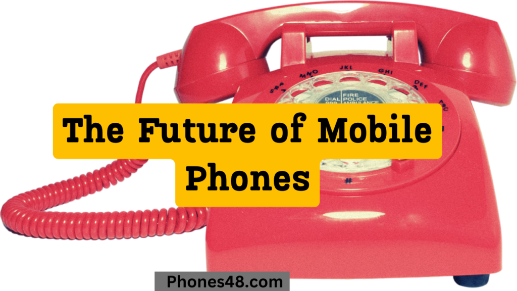 The Future of Mobile Phones