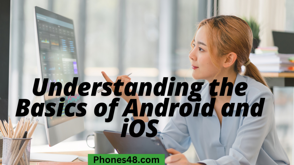 Understanding the Basics of Android and iOS