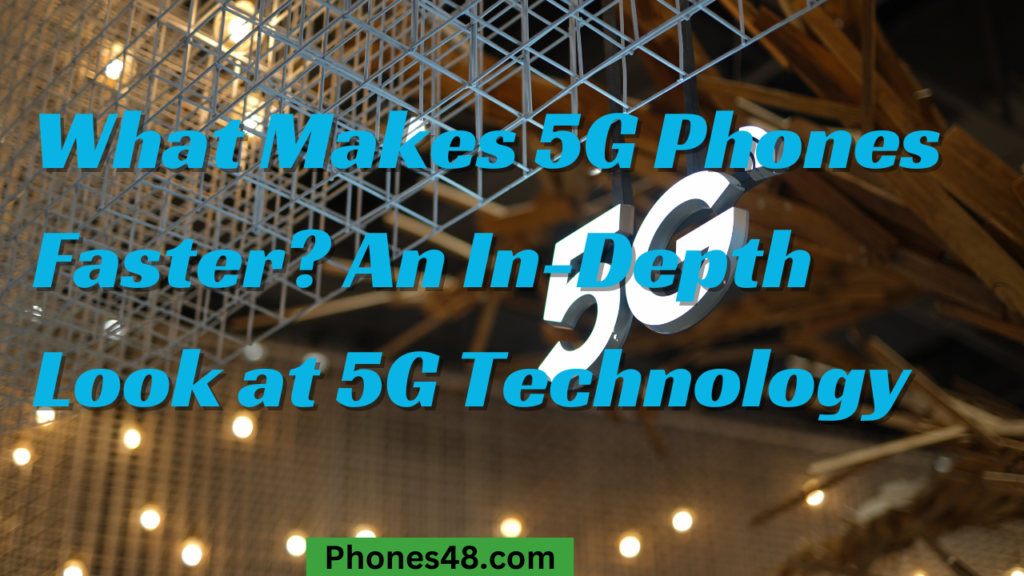 What Makes 5G Phones Faster_ An In-Depth Look at 5G Technology