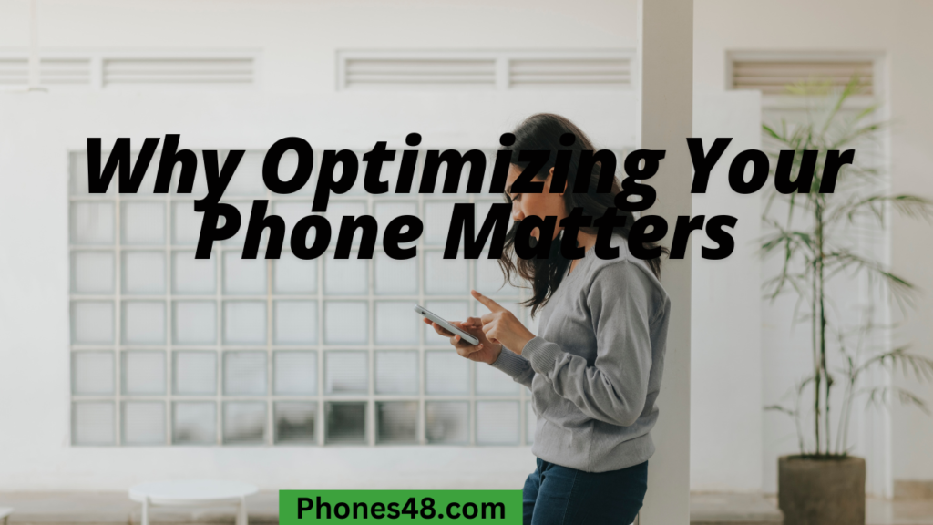 Why Optimizing Your Phone Matters